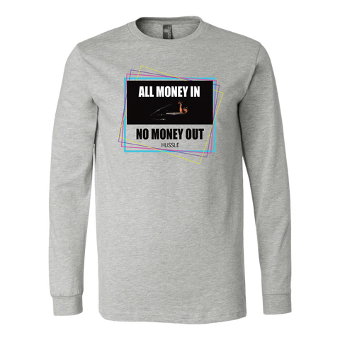 All Money In No Money Out Mens Long Sleeve