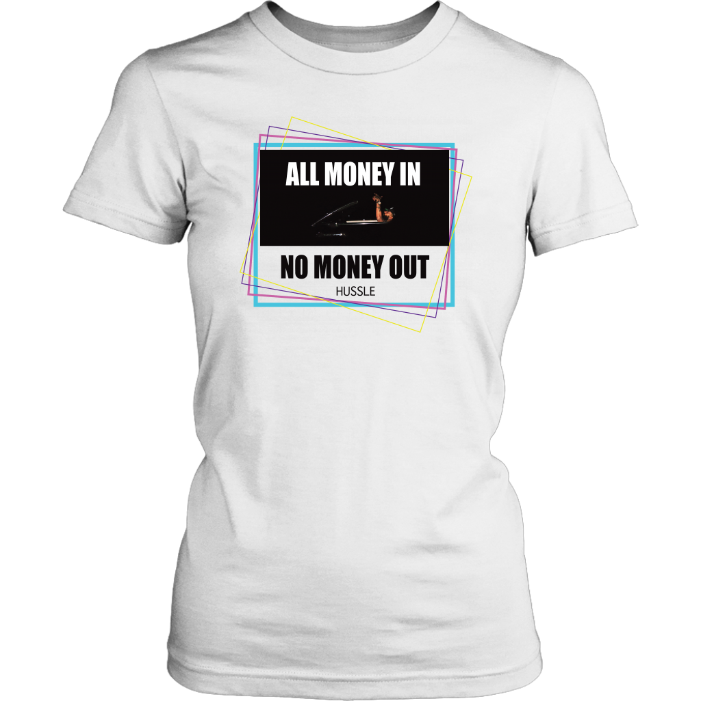 All Money In No Money Out Womens Tee