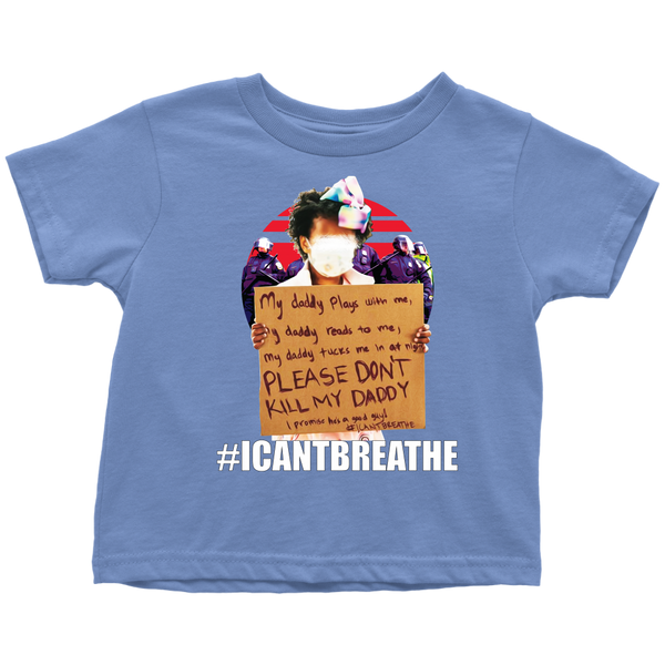 ICANTBREATHE Please Don't Kill My Dad Toddler Shirt